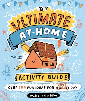 The Ultimate At-Home Activity Guide by Lowery, Mike