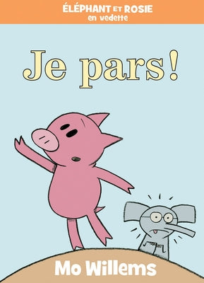 Éléphant Et Rosie: Je Pars! by Willems, Mo