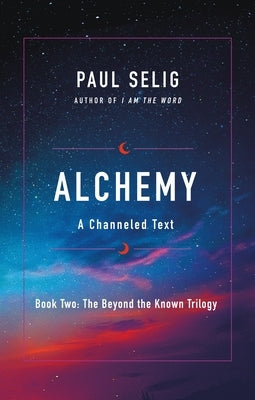 Alchemy: A Channeled Text by Selig, Paul