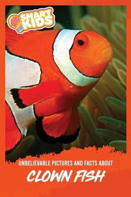 Unbelievable Pictures and Facts About Clownfish by Greenwood, Olivia