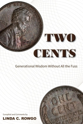 Two Cents: Generational Wisdom Without All the Fuss by Rowgo, Linda C.