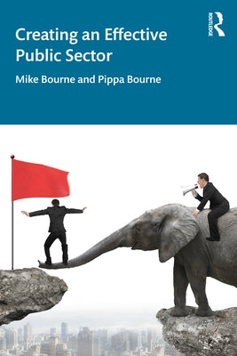 Creating an Effective Public Sector by Bourne, Mike