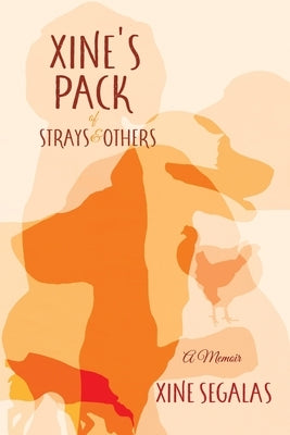 Xine's Pack of Strays & Others: A Memoir by Segalas, Xine