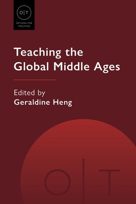 Teaching the Global Middle Ages by Heng, Geraldine