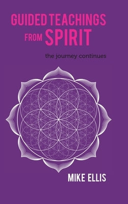 Guided Teachings from Spirit: The Journey Continues by Ellis, Mike