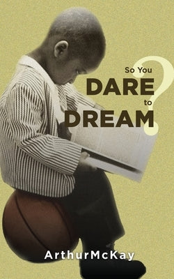 So You Dare to Dream? by McKay, Arthur