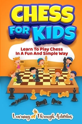 Chess For Kids: Learn To Play Chess In A Fun And Simple Way by Lemons, Sam