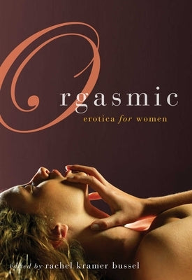 Orgasmic: Erotica for Women by Bussel, Rachel Kramer