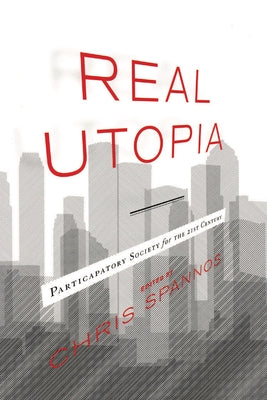 Real Utopia: Participatory Society for the 21st Century by Spannos, Chris