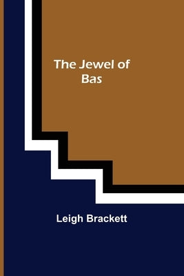 The Jewel of Bas by Brackett, Leigh