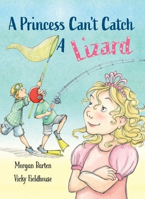 A Princess Can't Catch a Lizard by Barten, Morgan