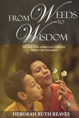 From Weeds to Wisdom by Reaves, Deborah Ruth