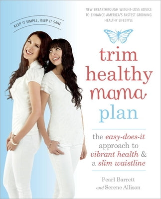 Trim Healthy Mama Plan: The Easy-Does-It Approach to Vibrant Health and a Slim Waistline by Barrett, Pearl