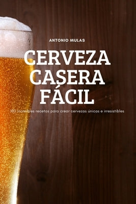 Cerveza Casera Fácil by Antonio Mulas