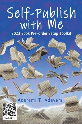 Self-Publish with Me: 2023 Book Pre-order Setup Toolkit by Adeyemi, Aderemi T.