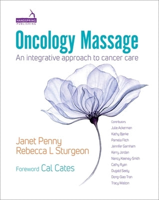 Oncology Massage: An Integrative Approach to Cancer Care by Penny, Janet
