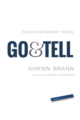 Go & Tell: This Is Your Moment to Run by Brann, Shawn