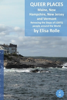 Queer Places: Eastern Time Zone (Maine, New Hampshire, New Jersey, Vermont): Retracing the steps of LGBTQ people around the world by Rolle, Elisa