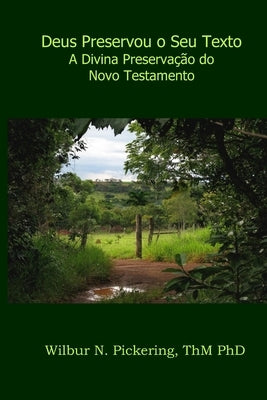 Deus Preservou o Seu Texto: A Divina Preservação do Novo Testamento by Pickering Thm, Wilbur