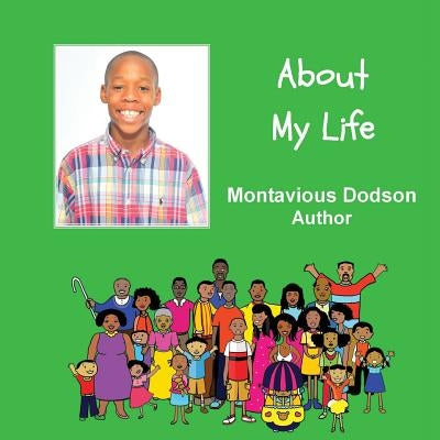 About My Life: A Child Authored Book by Dodson, Montavious