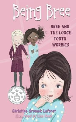Being Bree: Bree and the Loose Tooth Worries by Laforet, Christine Sromek