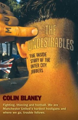 The Undesirables: The Inside Story of the Inter City Jibbers by Blaney, Colin