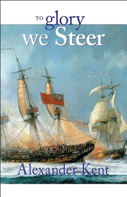 To Glory We Steer by Kent, Alexander