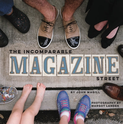 The Incomparable Magazine Street by Magill, John