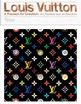 Louis Vuitton: A Passion for Creation: New Art, Fashion and Architecture by Steele, Valerie