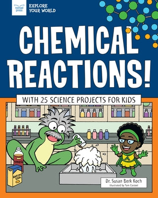 Chemical Reactions!: With 25 Science Projects for Kids by Berk Koch, Susan