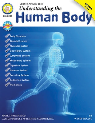 Understanding the Human Body, Grades 5 - 12 by Silvano, Wendi