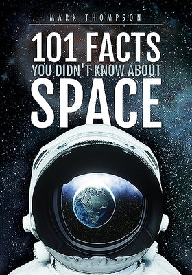 101 Facts You Didn't Know about Space by Thompson, Mark