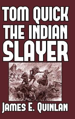 Tom Quick the Indian Slayer: and the Pioneers of Minisink and Wawarsink by Quinlan, James E.