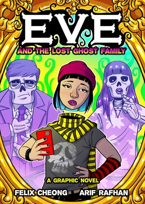 Eve and the Lost Ghost Family: A Graphic Novel by Cheong, Felix