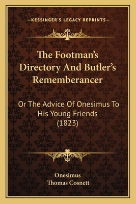 The Footman's Directory And Butler's Rememberancer: Or The Advice Of Onesimus To His Young Friends (1823) by Onesimus