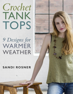 Crochet Tank Tops: 9 Designs for Warmer Weather by Rosner, Sandi