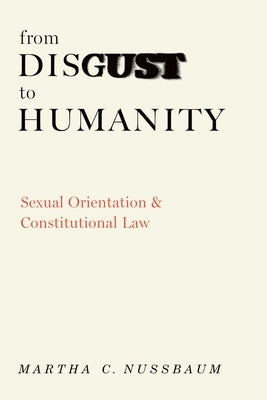 From Disgust to Humanity: Sexual Orientation and Constitutional Law by Nussbaum, Martha C.