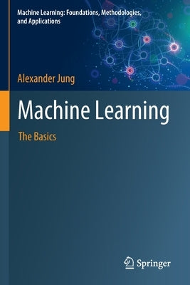 Machine Learning: The Basics by Jung, Alexander