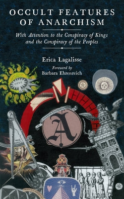 Occult Features of Anarchism: With Attention to the Conspiracy of Kings and the Conspiracy of the Peoples by Lagalisse, Erica