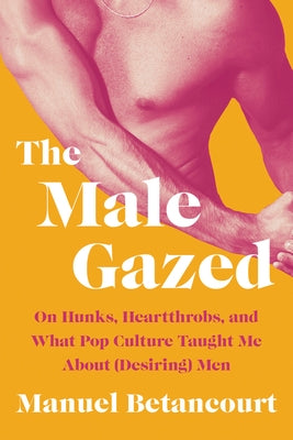 The Male Gazed by Betancourt, Manuel