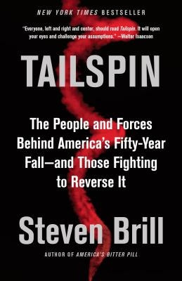 Tailspin: The People and Forces Behind America's Fifty-Year Fall--And Those Fighting to Reverse It by Brill, Steven