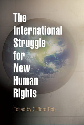 The International Struggle for New Human Rights by Bob, Clifford