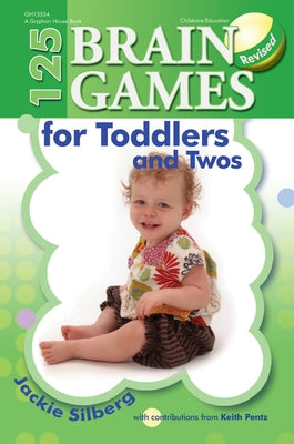 125 Brain Games for Toddlers and Twos, Rev. Ed. by Silberg, Jackie