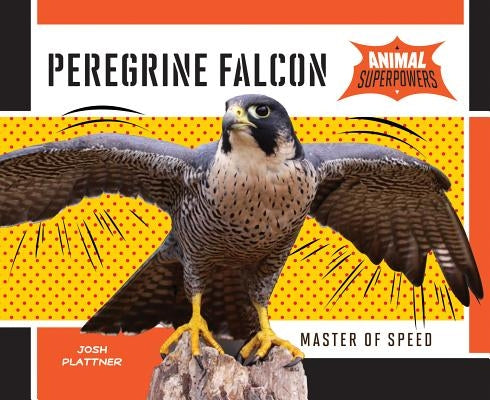 Peregrine Falcon: Master of Speed by Plattner, Josh