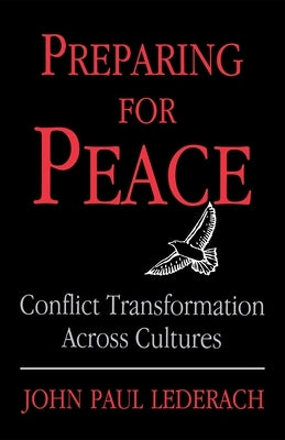 Preparing for Peace: Conflict Transformation Across Cultures by Lederach, John