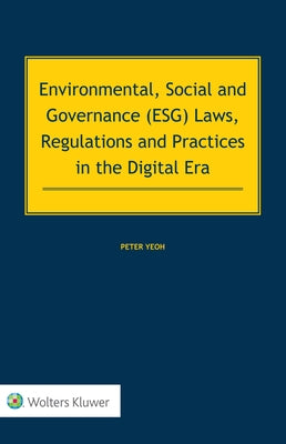 Environmental, Social and Governance (ESG) Laws, Regulations and Practices in the Digital Era by Yeoh, Peter