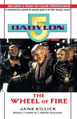 Babylon 5: The Wheel of Fire by Killick, Jane