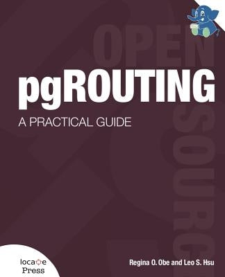 pgRouting: A Practical Guide by Obe, Regina O.