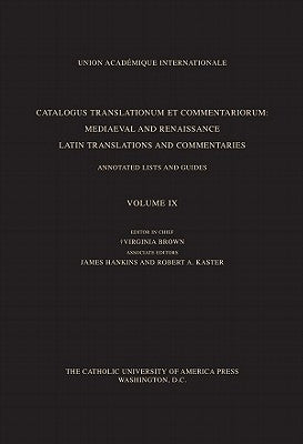 Catalogus Translationum Et Commentariorum, Volume 9: Mediaeval and Renaissance Latin Translations and Commentaries, Annotated Lists and Guides by Brown, Virginia