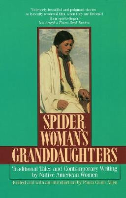 Spider Woman's Granddaughters: Traditional Tales and Contemporary Writing by Native American Women by Allen, Paula Gunn